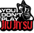 You Don't Play Jiu Jitsu Sticker