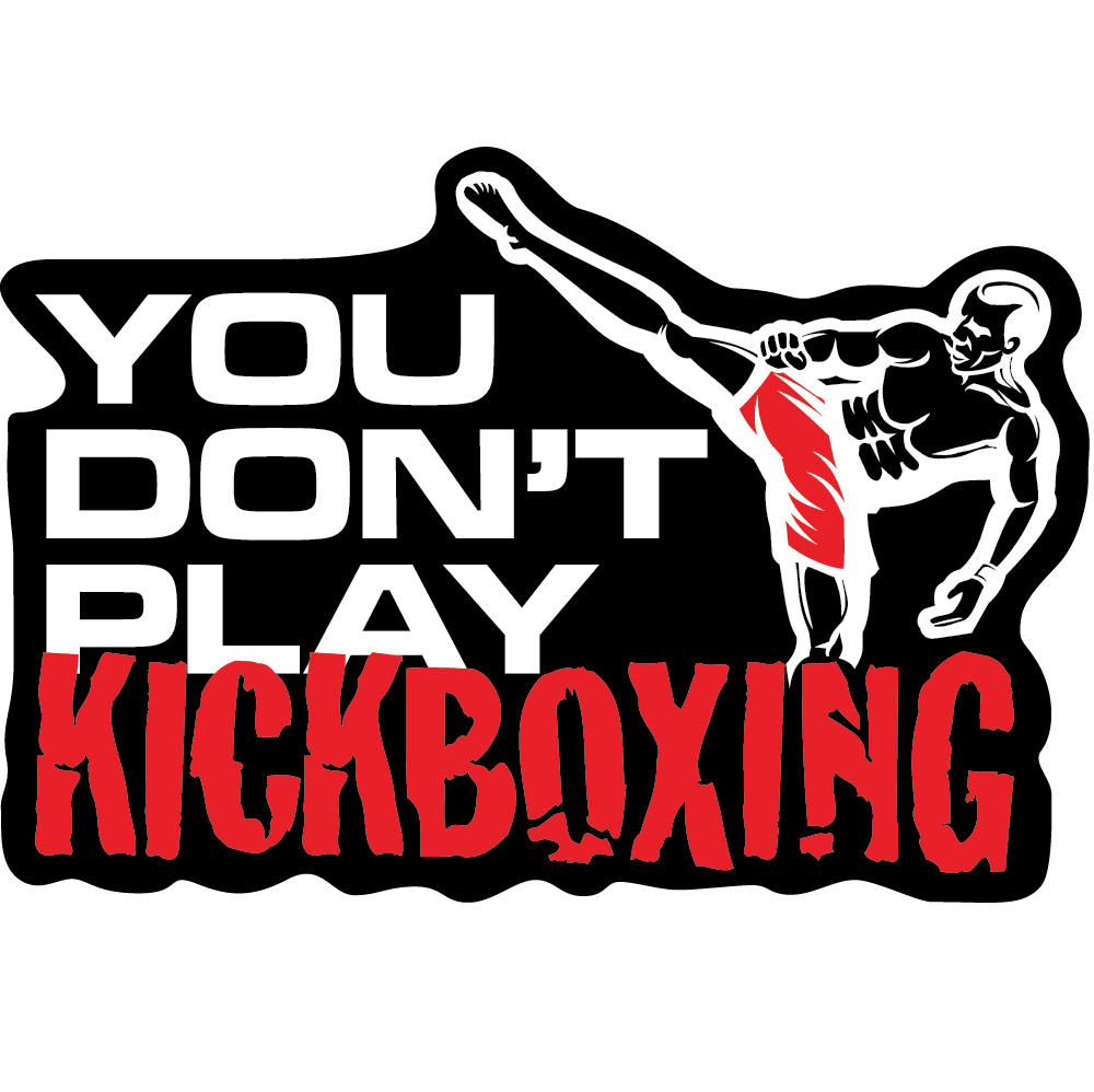 You Don't Play Kickboxing Sticker